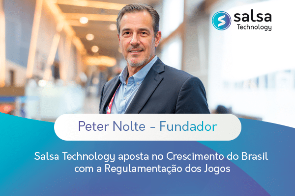 Peter Nolte, fundador da Salsa Technology, vê o Brasil como prioridade e confia no futuro promissor da empresa com a regulamentação dos jogos.